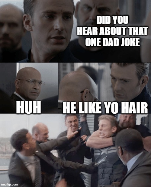 Pop a choky milk | DID YOU HEAR ABOUT THAT ONE DAD JOKE; HUH; HE LIKE YO HAIR | image tagged in captain america elevator | made w/ Imgflip meme maker