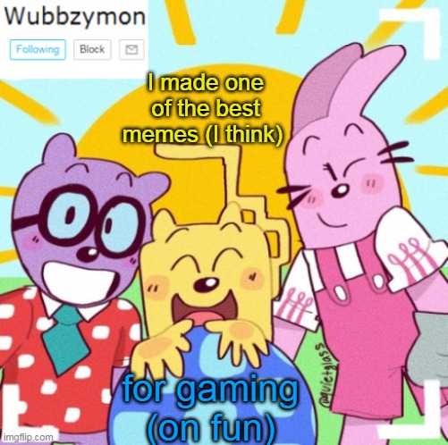 Yep, I made it | I made one of the best memes (I think); for gaming (on fun) | image tagged in wubbzymon's announcement new,pokemon | made w/ Imgflip meme maker