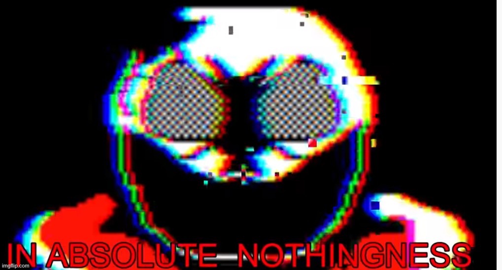 in absolute nothingness | image tagged in in absolute nothingness | made w/ Imgflip meme maker