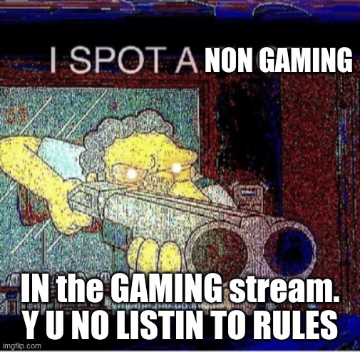 I spot a thot | NON GAMING IN the GAMING stream. Y U NO LISTIN TO RULES | image tagged in i spot a thot | made w/ Imgflip meme maker