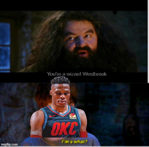i'm a what | You're a wizard Westbrook | image tagged in i'm a what | made w/ Imgflip meme maker