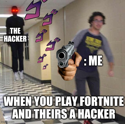 when the hacker joins | THE HACKER; : ME; WHEN YOU PLAY FORTNITE AND THEIRS A HACKER | image tagged in floating boy chasing running boy | made w/ Imgflip meme maker