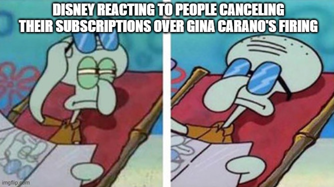 Gina Carano | DISNEY REACTING TO PEOPLE CANCELING THEIR SUBSCRIPTIONS OVER GINA CARANO'S FIRING | image tagged in squidward don't care | made w/ Imgflip meme maker