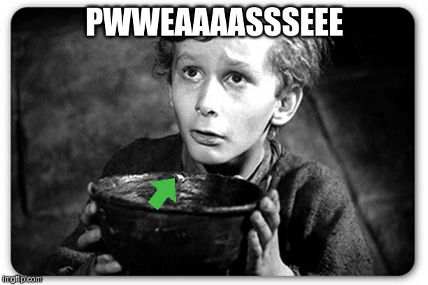 Beggar | PWWEAAAASSSEEE | image tagged in beggar | made w/ Imgflip meme maker