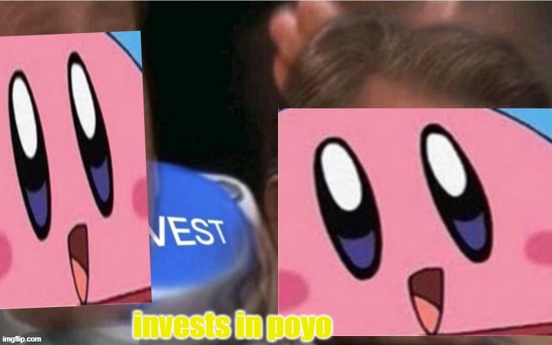 Invests In Poyo | image tagged in invests in poyo | made w/ Imgflip meme maker