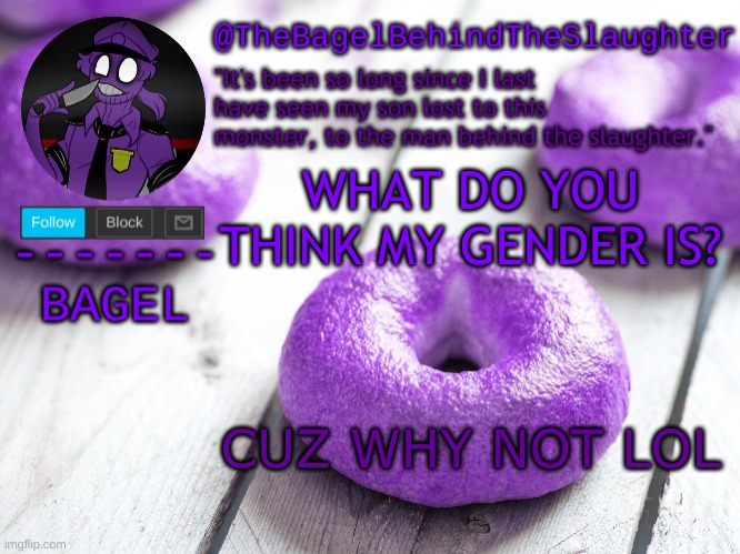e | WHAT DO YOU THINK MY GENDER IS? CUZ WHY NOT LOL | image tagged in announcement thingy new | made w/ Imgflip meme maker