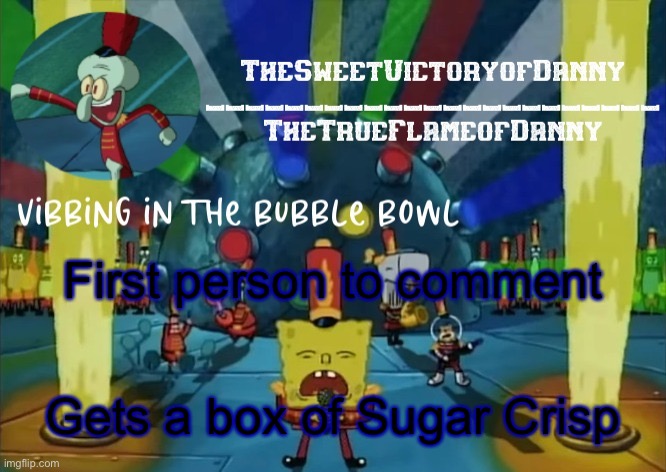 TheSweetVictoryofDanny announcement | First person to comment; Gets a box of Sugar Crisp | image tagged in thesweetvictoryofdanny announcement | made w/ Imgflip meme maker