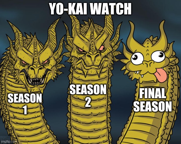 Three-headed Dragon | YO-KAI WATCH; SEASON 2; FINAL SEASON; SEASON 1 | image tagged in three-headed dragon | made w/ Imgflip meme maker