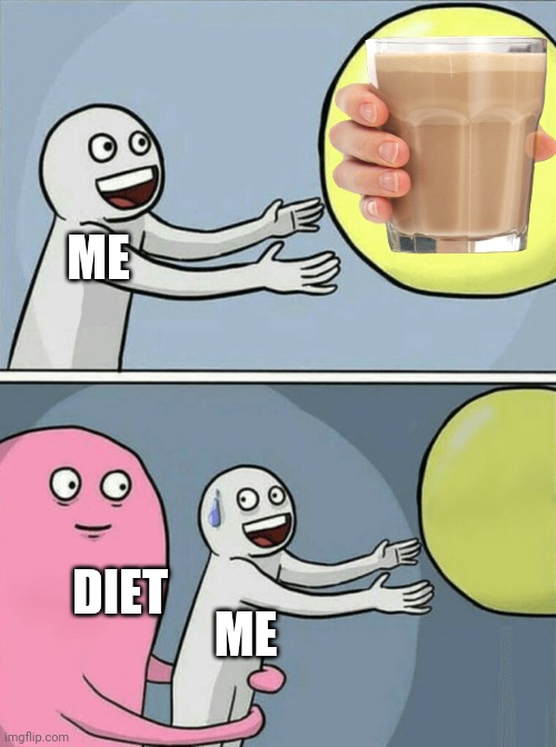Choccy |  ME; DIET; ME | image tagged in memes,running away balloon | made w/ Imgflip meme maker