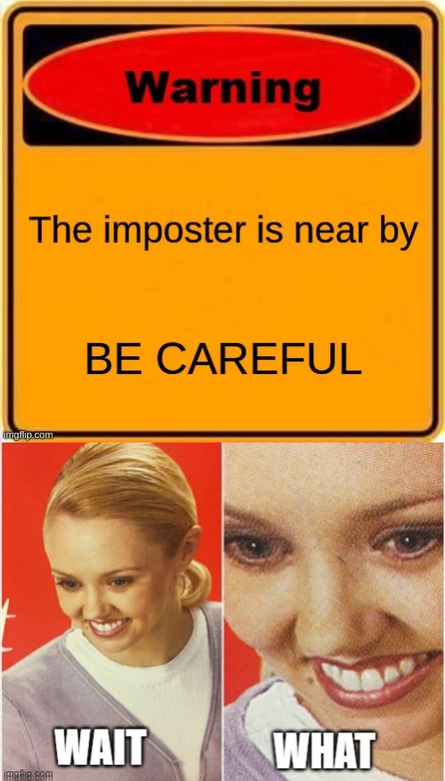 imposters be like | image tagged in funny memes,among us,funny | made w/ Imgflip meme maker