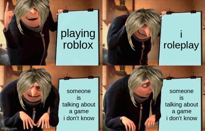karen's evil plan | playing roblox; i roleplay; someone is talking about a game i don't know; someone is talking about a game i don't know | image tagged in memes,gru's plan | made w/ Imgflip meme maker