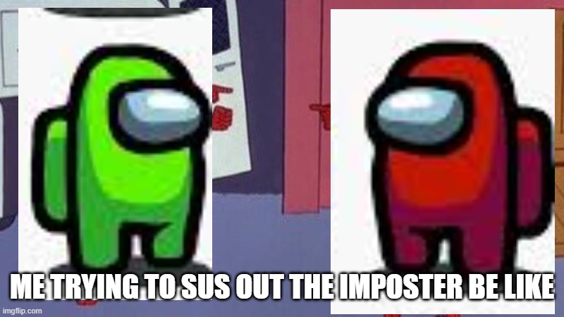 Sus imposter be like | ME TRYING TO SUS OUT THE IMPOSTER BE LIKE | image tagged in spiderman pointing at spiderman | made w/ Imgflip meme maker