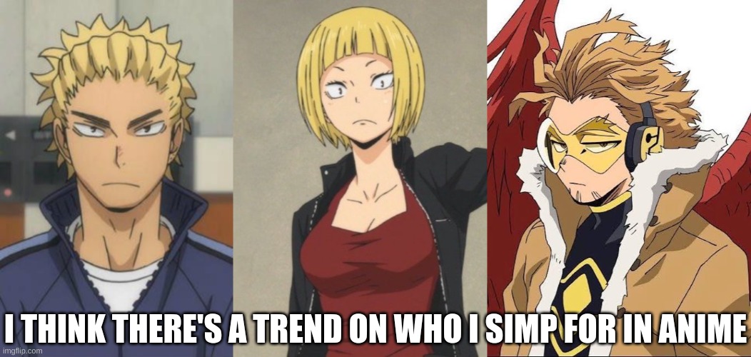 Blond Hair, Piercings, Taller, Older... The List Can Go On | I THINK THERE'S A TREND ON WHO I SIMP FOR IN ANIME | image tagged in anime,waifu,husbando,simp,haikyuu,my hero academia | made w/ Imgflip meme maker