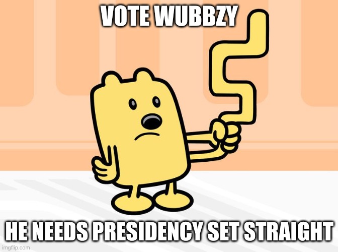 Wubbzy's Tail | VOTE WUBBZY; HE NEEDS PRESIDENCY SET STRAIGHT | image tagged in wubbzy's tail | made w/ Imgflip meme maker