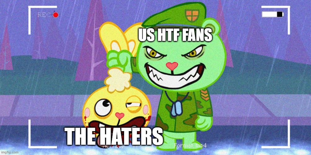 HTF Flippy | US HTF FANS THE HATERS | image tagged in htf flippy | made w/ Imgflip meme maker