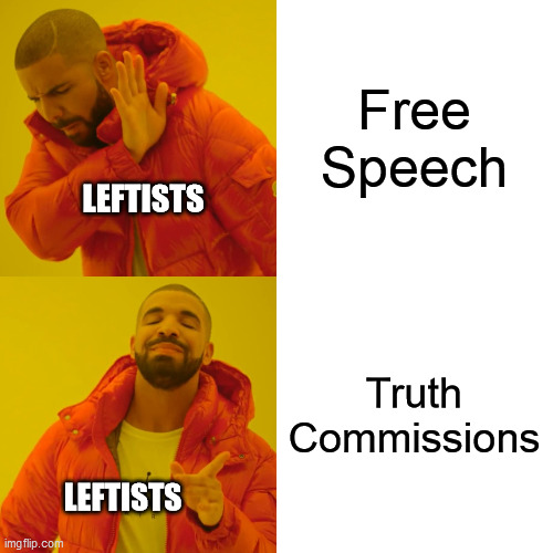 Drake Hotline Bling Meme | Free Speech Truth Commissions LEFTISTS LEFTISTS | image tagged in memes,drake hotline bling | made w/ Imgflip meme maker