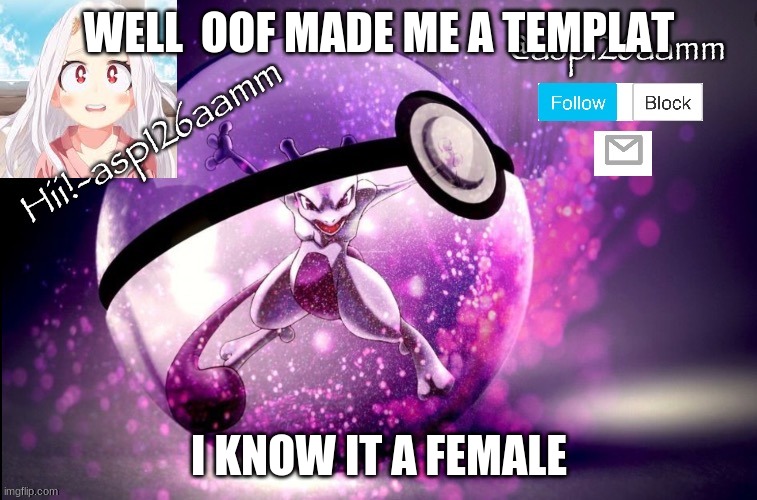 I Made A Template | WELL  OOF MADE ME A TEMPLAT; I KNOW IT A FEMALE | image tagged in memes,custom template | made w/ Imgflip meme maker