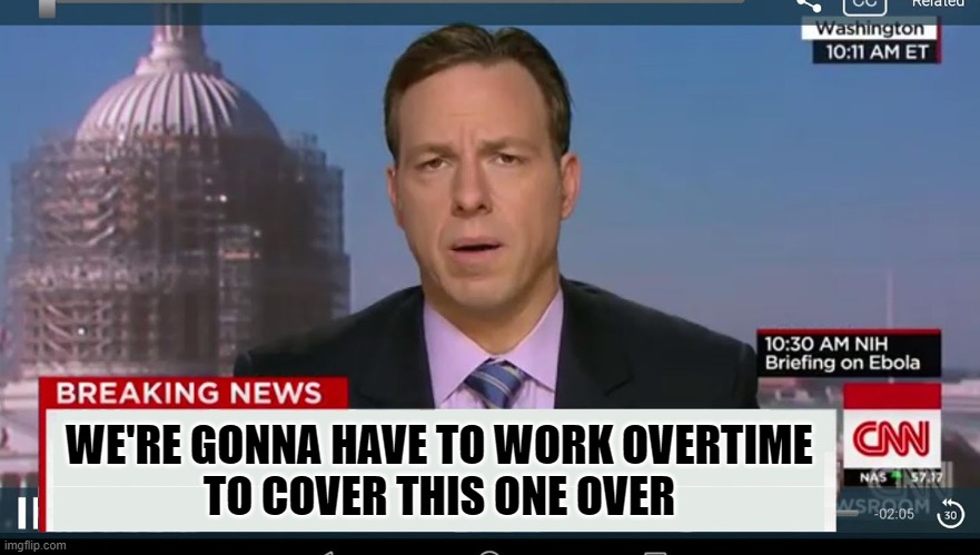 cnn breaking news template | WE'RE GONNA HAVE TO WORK OVERTIME
TO COVER THIS ONE OVER | image tagged in cnn breaking news template | made w/ Imgflip meme maker