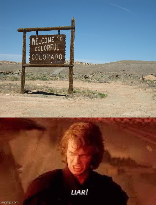 No... | image tagged in anakin liar,colorado | made w/ Imgflip meme maker