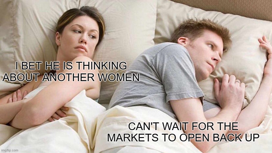 Waiting for the Markets to open be like |  I BET HE IS THINKING ABOUT ANOTHER WOMEN; CAN'T WAIT FOR THE MARKETS TO OPEN BACK UP | image tagged in memes,i bet he's thinking about other women,stocks,stock market,still waiting | made w/ Imgflip meme maker