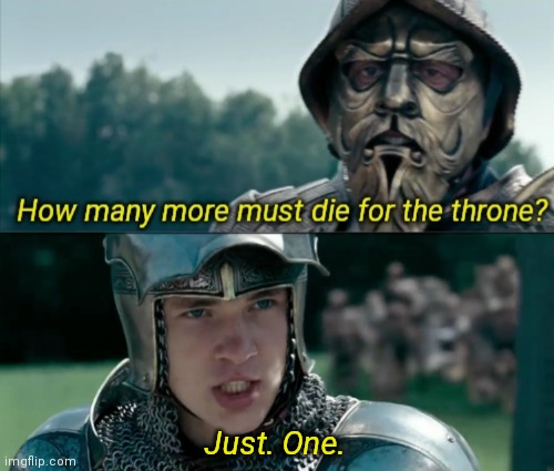 How many more must die for the throne? Blank Meme Template