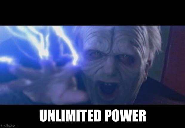 Darth Sidious unlimited power | UNLIMITED POWER | image tagged in darth sidious unlimited power | made w/ Imgflip meme maker