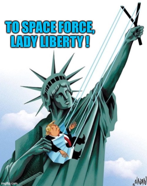 To Spaceforce Lady liberty! | image tagged in donald trump,trump,presidential alert,president trump | made w/ Imgflip meme maker