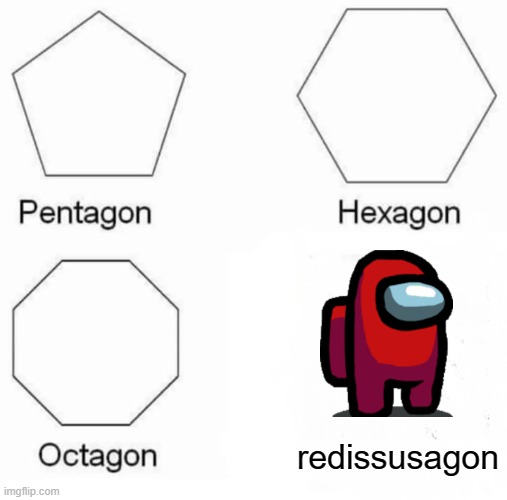 among us be like | redissusagon | image tagged in memes,pentagon hexagon octagon,among us | made w/ Imgflip meme maker