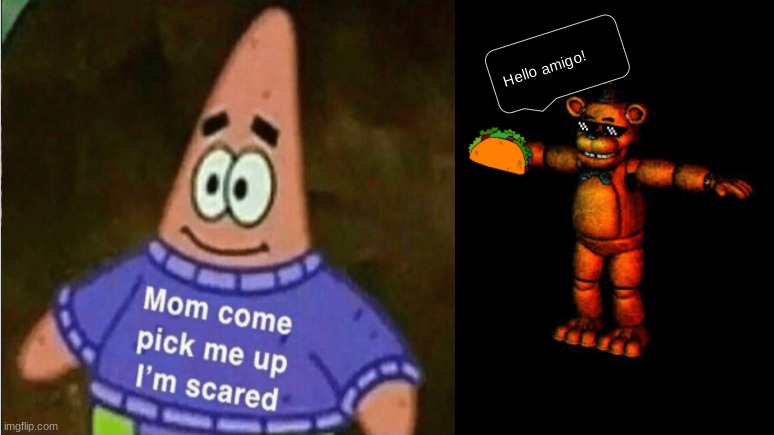 patrick is a cry baby | image tagged in patrick star,memes,fnaf freddy,tacos,oof | made w/ Imgflip meme maker