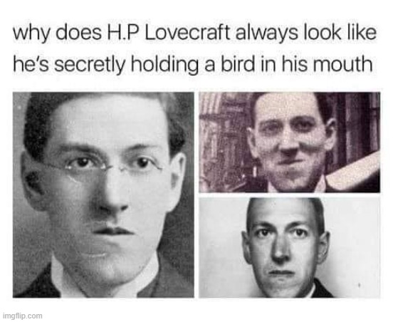 no no he's got a point | image tagged in h p lovecraft,author,horror,fiction,repost,reposts | made w/ Imgflip meme maker