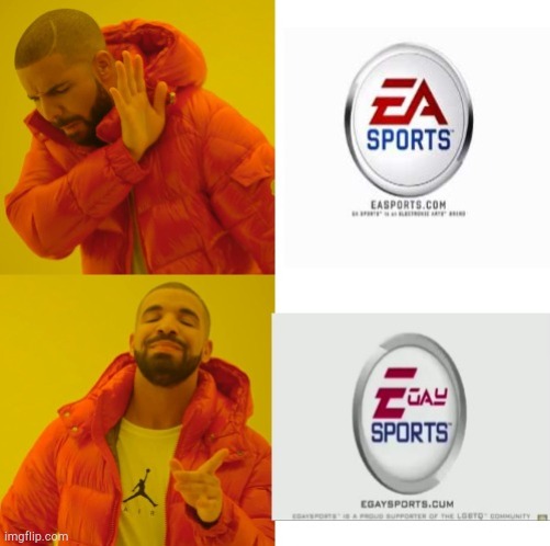 EA sports more like GAY sports | image tagged in ea sports,electronic arts,drake hotline bling,ea games,gaming,gay | made w/ Imgflip meme maker