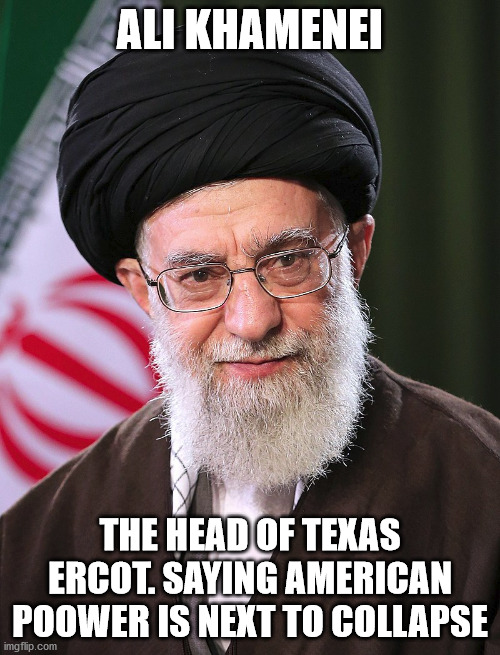 The head of Texas Ercot | ALI KHAMENEI; THE HEAD OF TEXAS ERCOT. SAYING AMERICAN POOWER IS NEXT TO COLLAPSE | image tagged in ercot,supreme leader of iran,texas | made w/ Imgflip meme maker