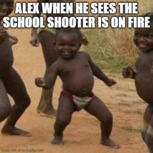 I'm going to die of laughter, is this minecraft or what??? (An AI made this) | ALEX WHEN HE SEES THE SCHOOL SHOOTER IS ON FIRE | image tagged in memes,third world success kid | made w/ Imgflip meme maker