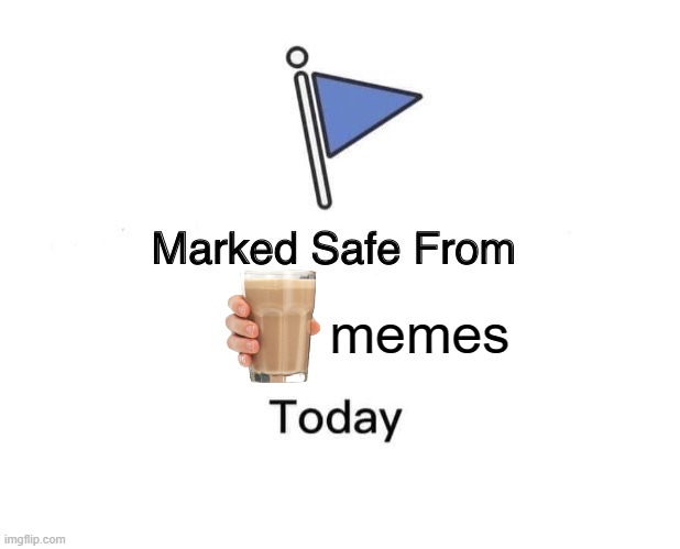 I officially ran out of good ideas | memes | image tagged in memes,marked safe from | made w/ Imgflip meme maker