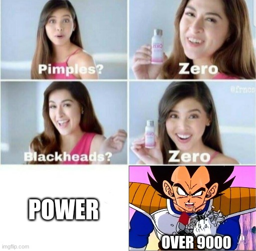 Pimples, Zero! | POWER; OVER 9000 | image tagged in pimples zero,memes,over 9000 | made w/ Imgflip meme maker