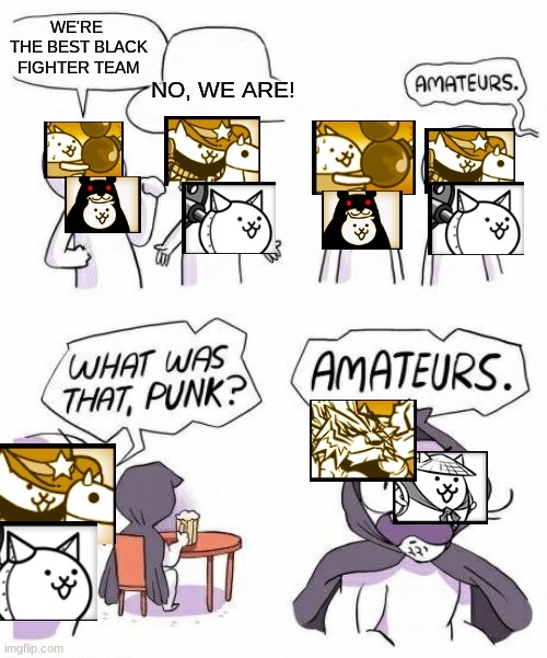 you deserve an upvote if you understand this meme | WE'RE  THE BEST BLACK FIGHTER TEAM; NO, WE ARE! | image tagged in amateurs comic meme | made w/ Imgflip meme maker