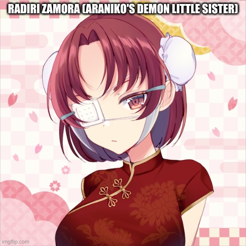 Radiri | RADIRI ZAMORA (ARANIKO'S DEMON LITTLE SISTER) | made w/ Imgflip meme maker