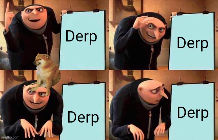 Gru's Plan Meme | Derp; Derp; Derp; Derp | image tagged in memes,gru's plan | made w/ Imgflip meme maker