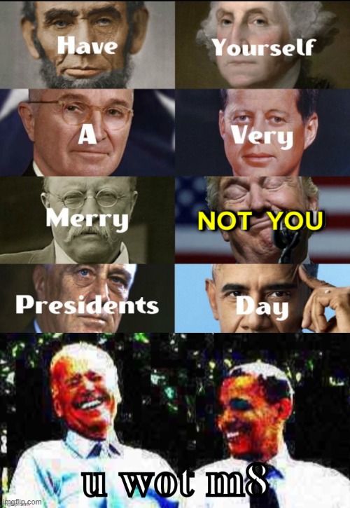 image tagged in presidents day,joe biden obama u wot m8 | made w/ Imgflip meme maker