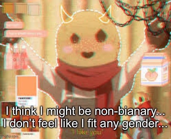 *non-binary | I think I might be non-bianary...
I don’t feel like I fit any gender... | made w/ Imgflip meme maker