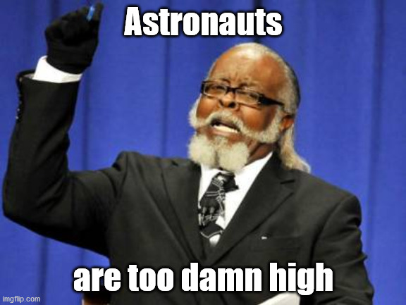 Too Damn High Meme | Astronauts; are too damn high | image tagged in memes,too damn high | made w/ Imgflip meme maker