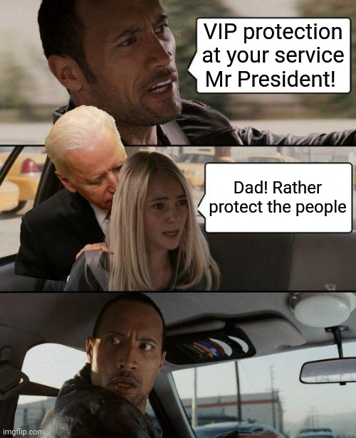 Sniffy Biden | VIP protection at your service Mr President! Dad! Rather protect the people | image tagged in memes,the rock driving,creepy joe biden,president,presidential alert | made w/ Imgflip meme maker
