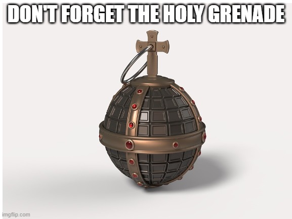 DON'T FORGET THE HOLY GRENADE | made w/ Imgflip meme maker