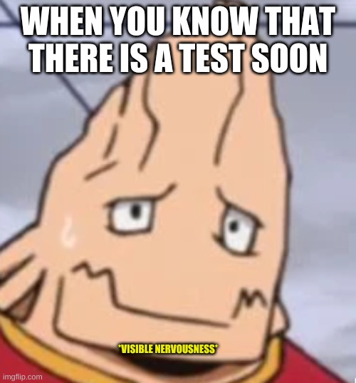 Visible Nervousness | WHEN YOU KNOW THAT THERE IS A TEST SOON; *VISIBLE NERVOUSNESS* | image tagged in nervous,alien,mha | made w/ Imgflip meme maker