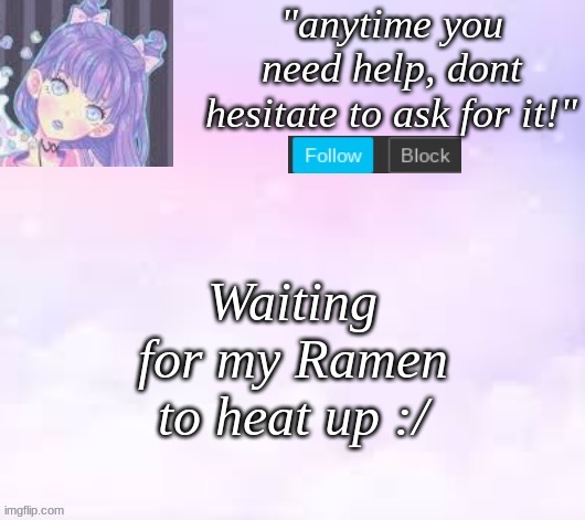 one of my friends just rickrolled me- | Waiting for my Ramen to heat up :/ | image tagged in custom template,pastel,ramen | made w/ Imgflip meme maker