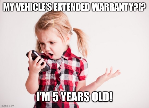 MY VEHICLE’S EXTENDED WARRANTY?!? I’M 5 YEARS OLD! | image tagged in phone,kids,telemarketer,funny memes,memes,fun | made w/ Imgflip meme maker
