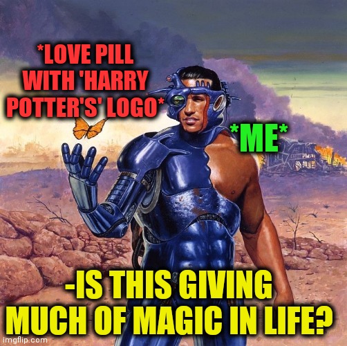 -Misunderstood in meaning. | *LOVE PILL WITH 'HARRY POTTER'S' LOGO*; *ME*; -IS THIS GIVING MUCH OF MAGIC IN LIFE? | image tagged in -ejected by microcosm,love wins,magical,a series of unfortunate events,is this a pigeon,war on drugs | made w/ Imgflip meme maker