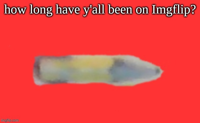 jack the pencil | how long have y'all been on Imgflip? | image tagged in jack the pencil | made w/ Imgflip meme maker