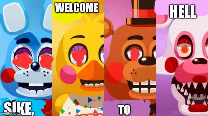 Fnaf Poster | HELL; WELCOME; SIKE, TO | image tagged in fnaf poster,fnaf | made w/ Imgflip meme maker