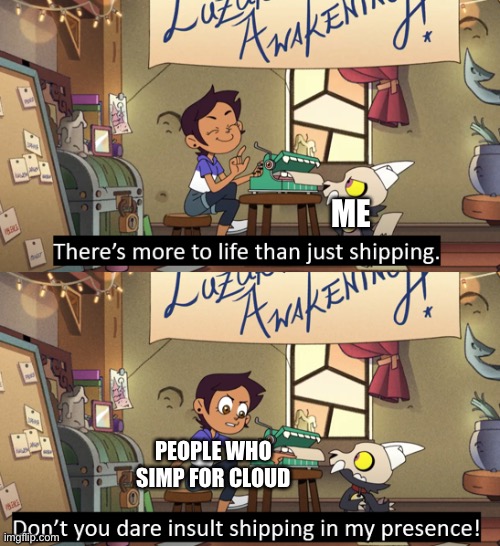 It’s true | ME; PEOPLE WHO SIMP FOR CLOUD | made w/ Imgflip meme maker